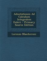 Adnotationes Ad Calculum Integralem Euleri (1790) 1166024547 Book Cover