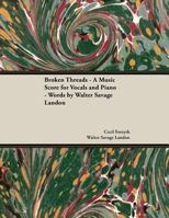 Broken Threads - A Music Score for Vocals and Piano - Words by Walter Savage Landon 1528706552 Book Cover