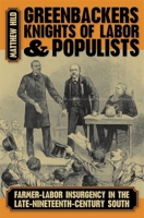 GGreenbackers, Knights of Labor, and Populists: Farmer-Labor Insurgency in the Late-Nineteenth-Century South 0820357081 Book Cover