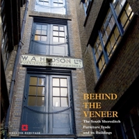 Behind the Veneer: The South Shoreditch Furniture Trade and Its Buildings 1873592965 Book Cover