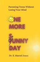 One More Sunny Day: One More Funny Day: Parenting Teens Without Losing Your Mind B0BTKZSG59 Book Cover