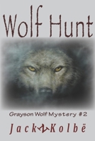 Wolf Hunt: A Grayson Wolf Mystery, Book 2 1093958499 Book Cover