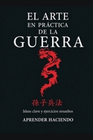 El arte EN PRÁCTICA de la guerra: Ideas clave y ejercicios resueltos (Aprender Haciendo) (Spanish Edition) B0H35YJJKF Book Cover