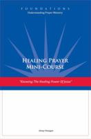 Healing Prayer Mini Course: Knowing the Healing Power of Jesus 0988958449 Book Cover