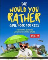 The Would You Rather Game Book for Kids: Travel The 25 Iconic Landmarks of the World ( Gift Ideas Series Volume 2) 1646694481 Book Cover