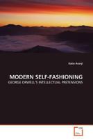 MODERN SELF-FASHIONING: GEORGE ORWELL¿S INTELLECTUAL PRETENSIONS 3639172604 Book Cover