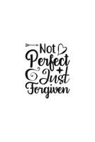 Not Perfect Just Forgiven: Religious Church Notes, Write And Record Scripture Sermon Notes, Prayer Requests, Great For Applying Sermon Message 1694925137 Book Cover
