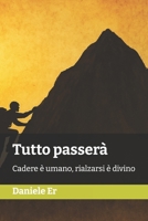 Tutto passerà: Cadere è umano, rialzarsi è divino (Italian Edition) B0F3V3F9PS Book Cover
