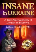 Insane in Ukraine: A True American Story of Conflict and Survival 1733241310 Book Cover