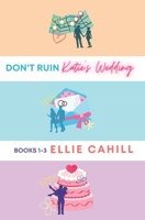 Don't Ruin Katie's Wedding Books 1-3 B09YR7L4BB Book Cover