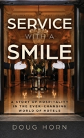 Service with a Smile: A Story of Hospitality in the Ever-Changing World of Hotels B0H7HNMFLM Book Cover