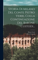 Storia Di Milano Del Conte Pietro Verri, Colla Continuazione Del Barone Custodi... 1018478809 Book Cover