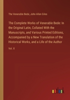 The Complete Works of Venerable Bede: In the Original Latin, Collated With the Manuscripts, and Various Printed Editions, Accompanied by a New Transla 3385114233 Book Cover