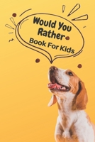 Would You Rather Book For Kids: A book, hard choices, ridiculous scenarios and funny situations that the whole family will love B087SGS4XX Book Cover
