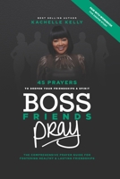 Boss Friends Pray: 45 Prayers to Deepen Your Friendships & Spirit: The Comprehensive Prayer Guide for Fostering Healthy & Lasting Friendships B0DX7HZM65 Book Cover