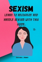 Sexism: Learn to recognize and handle sexism with this guide B0BJ58Q2D1 Book Cover