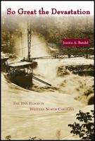 So Great the Devastation: The 1916 Flood in Western North Carolina 0865264813 Book Cover