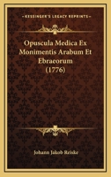 Opuscula Medica Ex Monimentis Arabum Et Ebraeorum (1776) 1165375532 Book Cover