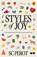 Styles of Joy: A Feel-Good Framework for Rediscovering Joy (with a Twist!) 1637633459 Book Cover