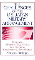 The Challenges of the U.S.-Japan Military Arrangement: Competing Security Transitions in a Changing International Environment (East Gate Books) 0765610191 Book Cover