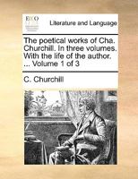 The Poetical Works of Charles Churchill: With Copious Notes and a Life of the Author; Volume 1 1143924533 Book Cover