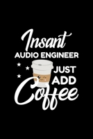 Insant Audio Engineer Just Add Coffee: Funny Notebook for Audio Engineer - Funny Christmas Gift Idea for Audio Engineer - Audio Engineer Journal - 100 pages 6x9 inches 1703992431 Book Cover