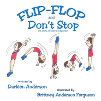 Flip-Flop and Don't Stop: the story of GiGi the gymnast 195177289X Book Cover