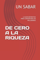DE CERO A LA RIQUEZA: LA GUÍA DEFINITIVA PARA CONVERTIRSE EN MILLONARIO (Spanish Edition) B0DVCGDYRH Book Cover