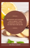 Benefits of Ginger and Garlic and Positive Effects on Human Health B0B8RJK487 Book Cover