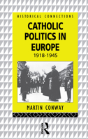 Catholic Politics in Europe: 1918 - 1945 0415064015 Book Cover