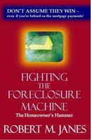 Fighting the Foreclosure Machine: The Homeowner's Hammer 0985128607 Book Cover