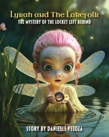 Lyrah and the Lakefolk: The Mystery of the Locket Left Behind B0GMS2NLR6 Book Cover