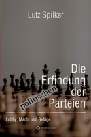 Die Erfindung der politischen Parteien: Lobby, Macht und Gefüge 3384201604 Book Cover