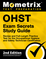 OHST Exam Secrets Study Guide - Exam Review and OHST Practice Test for the Occupational Health and Safety Technologist Test [2nd Edition] 1516735307 Book Cover