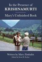 In the Presence of Krishnamurti: Mary's Unfinished Book 1732122326 Book Cover