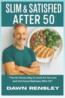 “Slim & Satisfied After 50”: “The No-Stress Way to Cook for Fat Loss and Hormonal Wellness After 50” B0FJ8HFGFL Book Cover
