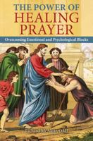 The Power of Healing Prayer: Overcoming Emotional and Psychological Blocks 1612785670 Book Cover