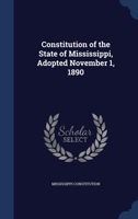 Constitution of the State of Mississippi, Adopted November 1, 1890 1018137122 Book Cover
