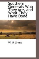 Southern Generals Who They Are, and What They Have Done 1110816197 Book Cover