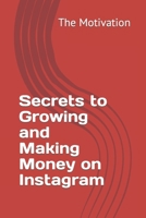 Secrets to Growing and Making Money on Instagram B0CRKHXV2L Book Cover