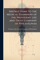 Instructions to the Medical Examiners of the Provident Life and Trust Company of Philadelphia (Classic Reprint) 1176470140 Book Cover