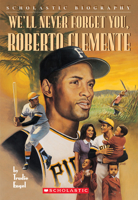 We'll Never Forget You, Roberto Clemente (Scholastic Biography) 0590688812 Book Cover