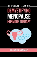 Hormonal Harmony: Demystifying Menopause Hormone Therapy: Hormone Therapy Isn't About Defying Age; It's About Empowering Women to Live Healthier, Balanced and Vibrant Lives Post-Menopause B0DTKFZSW4 Book Cover