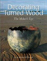 Decorating Turned Wood: The Maker's Eye 1861082045 Book Cover
