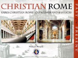 Christian Rome: Past and Present: Early Christian Rome Catacombs and Basilicas 8881621010 Book Cover