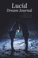 Lucid Dream Journal: Recall. Visualize. Interpret. 167609847X Book Cover