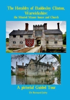 The Heraldry of Baddesley Clinton, Warwickshire: the Moated Manor-house and Church: A pictorial Guided Tour 1445721279 Book Cover
