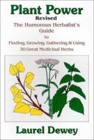 Plant Power: The Humorous Herbalist's Guide to Finding, Growing, Gathering & Using 30 Great Medicinal Herbs 0970111045 Book Cover