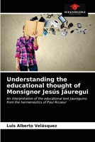 Understanding the educational thought of Monsignor Jesús Jáuregui: An interpretation of the educational text Jaureguino from the hermeneutics of Paul Ricoeur 6203183253 Book Cover