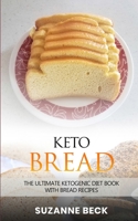 Keto Bread : The Ultimate Ketogenic Diet Book with Bread Recipes (includes Pizza, Muffin, Bagel, Cracker, Cookies) - Low-Carb Recipes to Enhance Weight Loss and Fat Burning 1085858367 Book Cover